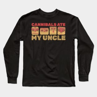 cannibals-ate-my-uncle Long Sleeve T-Shirt